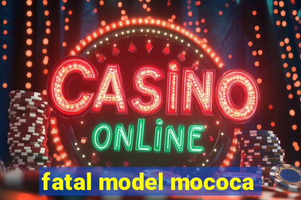 fatal model mococa